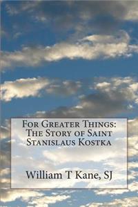 For Greater Things