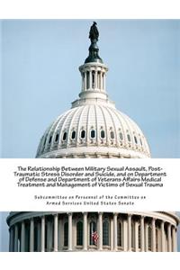 Relationship Between Military Sexual Assault, Post-Traumatic Stress Disorder and Suicide, and on Department of Defense and Department of Veterans Affairs Medical Treatment and Management of Victims of Sexual Trauma