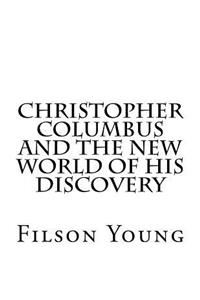 Christopher Columbus and the New World of His Discovery
