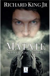 Mátate: Scott Logan Libro 2