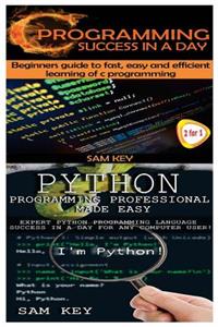 Python Programming Professional Made Easy & C Programming Success in a Day