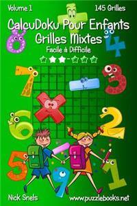 CalcuDoku Pour Enfants Grilles Mixtes - Facile à Difficile - Volume 1 - 145 Grilles