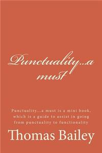 Punctuality...a Must: Punctuality...a Must Is a Mini Book, Which Is a Guide to Assist in Going from Punctuality to Functionality