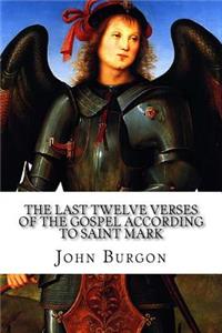 The Last Twelve Verses of the Gospel According to Saint Mark