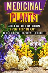 Medicinal Plants: Learn about the 9 Best Amazing Natural Plants to Heal and Protect Your Self Naturally