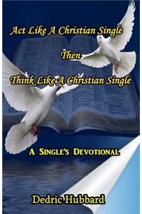 Act Like A Christian Single Then Think Like A Christian Single Devotional