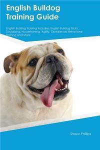 English Bulldog Training Guide English Bulldog Training Includes: English Bulldog Tricks, Socializing, Housetraining, Agility, Obedience, Behavioral Training and More