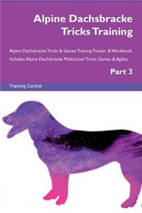 Alpine Dachsbracke Tricks Training Alpine Dachsbracke Tricks & Games Training Tracker & Workbook. Includes: Alpine Dachsbracke Multi-Level Tricks, Games & Agility. Part 3