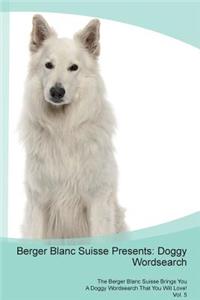 Berger Blanc Suisse Presents: Doggy Wordsearch the Berger Blanc Suisse Brings You a Doggy Wordsearch That You Will Love! Vol. 5