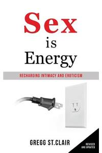 Sex is Energy: Recharging Intimacy and Eroticism