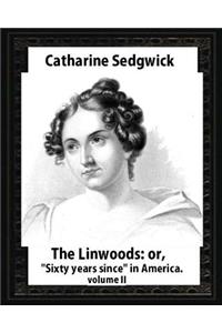 Linwoods; Or, Sixty Years Since in America.by Catharine Sedgwick-Volume II