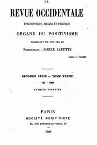 La Revue Occidentale Philosophique Sociale Et Politique, Organe Du Positivisme