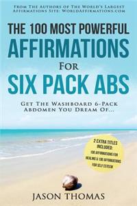 Affirmation the 100 Most Powerful Affirmations for Six Pack ABS 2 Amazing Affirmative Books Included for Healing & for Self Esteem: Get the Washboard 6-Pack Abdomen You Dream of