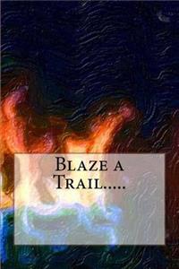 Blaze a Trail.....