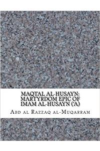 Maqtal Al-husayn: Martyrdom Epic of Imam Al-husayn a