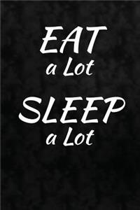 Eat A Lot. Sleep A Lot