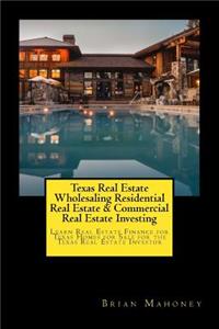 Texas Real Estate Wholesaling Residential Real Estate & Commercial Real Estate Investing