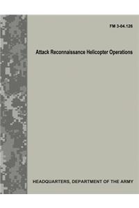 Attack Reconnaissance Helicopter Operations (FM 3-04.126)