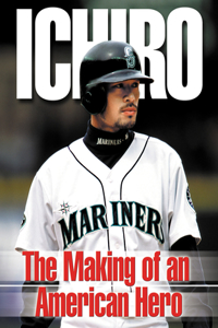 Ichiro: The Making of an American Hero