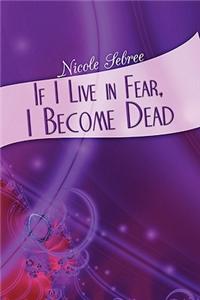 If I Live in Fear, I Become Dead