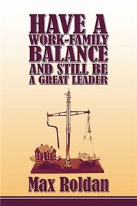 Have a Work-Family Balance and Still Be a Great Leader