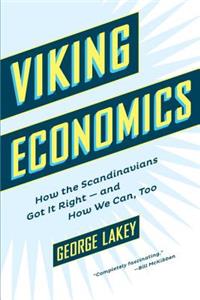 Viking Economics: How the Scandinavians Got It Right-And How We Can, Too: How the Scandinavians Got It Right-And How We Can, Too