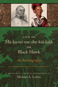 Life of Ma-Ka-Tai-Me-She-Kia-Kiak, or Black Hawk