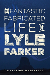 Fantastic Fabricated Life of Lyle Farker
