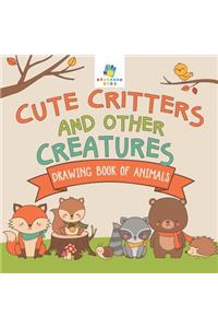 Cute Critters and Other Creatures Drawing Book of Animals