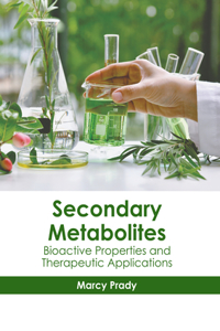 Secondary Metabolites: Bioactive Properties and Therapeutic Applications