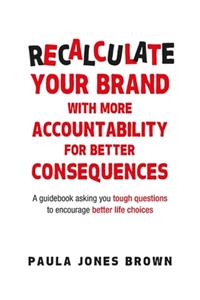 Recalculate Your Brand With More Accountability for Better Consequences