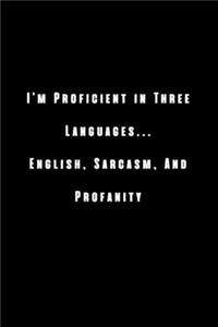 I'm Proficient in Three Languages... English, Sarcasm, & Profanity