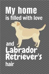 My home is filled with love and Labrador Retriever's hair