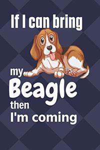 If I can bring my Beagle then I'm coming