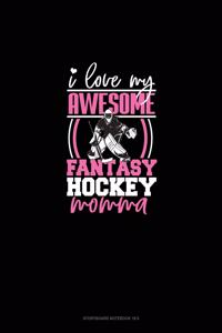 I Love My Awesome Fantasy Hockey Momma