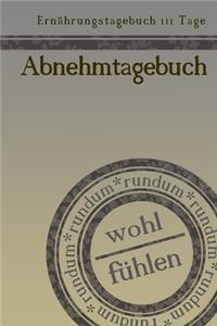 Ernährungstagebuch 111 Tage Abnehmtagebuch rundum wohl fühlen: Abnehmtagebuch zum Ausfüllen - Für alle Ernährungsformen - Motivationssprüche - Habit-Tracker für Schlaf und Wasser - Tagebuch