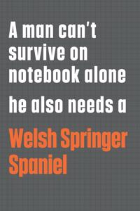 A man can't survive on notebook alone he also needs a Welsh Springer Spaniel