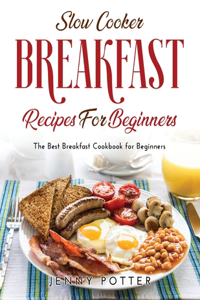 Slow Cooker Breakfast Recipes for Beginners