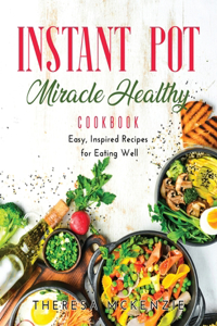 Instant Pot Miracle Healthy Cookbook