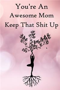 You're an Awesome Mom. Keep That Shit Up