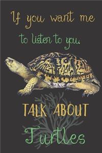If you want me to listen to you talk about Turtles