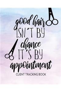 Good Hair Isn´t By Chance, It´s By Appointment Client Tracking Book