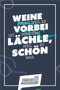 Weine nicht, weil es vorbei ist, sondern lächle, weil es schön war. I Taschenkalender & Terminplaner 2020