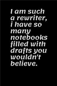 I am such a rewriter, i have so many notebooks filled with drafts you wouldn't believe.