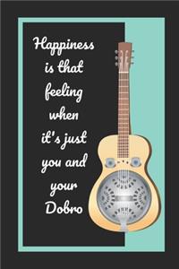 Happiness Is That Feeling When It's Just You And Your Dobro