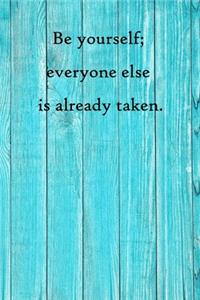 Be yourself; everyone else is already taken