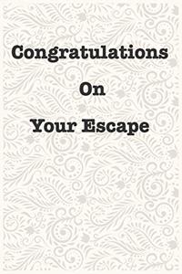 Congratulations On Your Escape Funny Office Notebook Journal