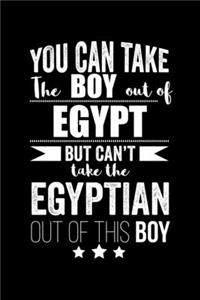 Can take Boy out of Egypt but can't take the Egyptian out of the boy Pride Proud Patriotic 120 pages 6 x 9 Notebook