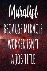 Muralist Because Miracle Worker Isn't A Job Title