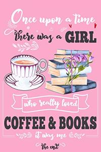 Once Upon A Time There Was A Girl Who Loved Coffee and Books It Was Me The End